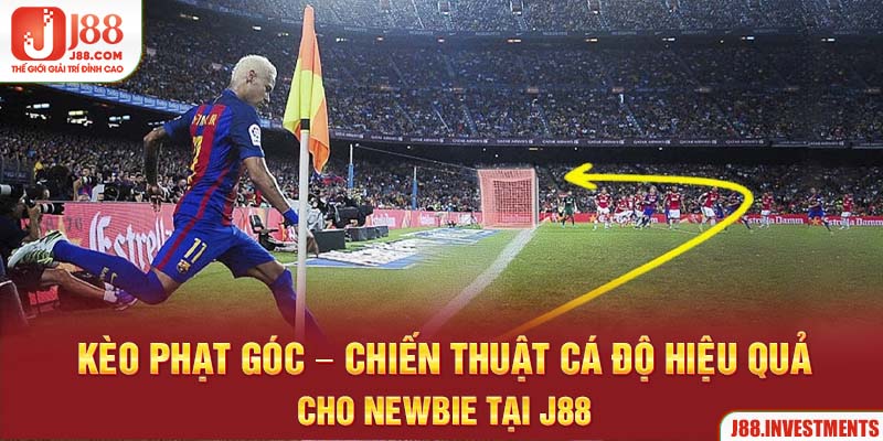 Kèo Phạt Góc – Chiến Thuật Cá Độ Hiệu Quả Cho Newbie Tại J88