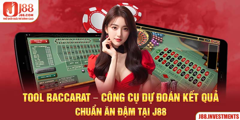 Tool Baccarat - Công Cụ Dự Đoán Kết Quả Chuẩn Ăn Đậm Tại J88