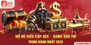 Nổ Hũ Siêu Cấp ACE - Game Giải trí Thịnh Hành Nhất 2025