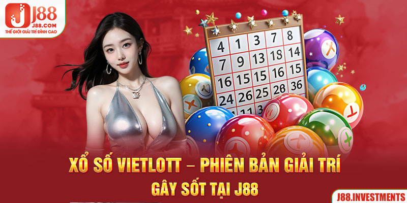 Xổ Số Vietlott - Phiên Bản Giải Trí Gây Sốt Tại J88