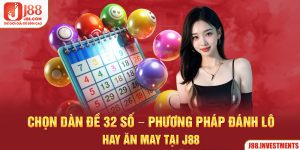 Dàn Đề 32 Số - Phương Pháp Đánh Lô Hay Ăn May Tại J88
