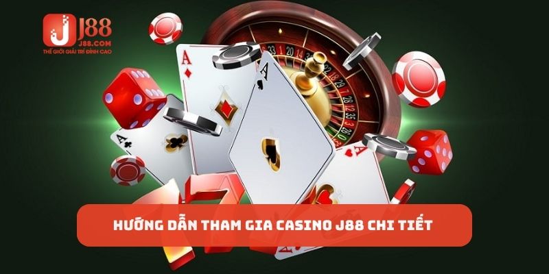 Hướng dẫn tham gia Casino J88 chi tiết
