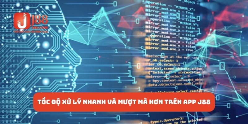 Tốc độ xử lý nhanh và mượt mà hơn trên app J88