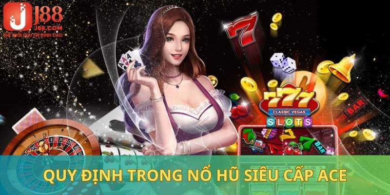 Các quy định đổi thưởng được áp dụng trong Nổ hũ siêu cấp ACE