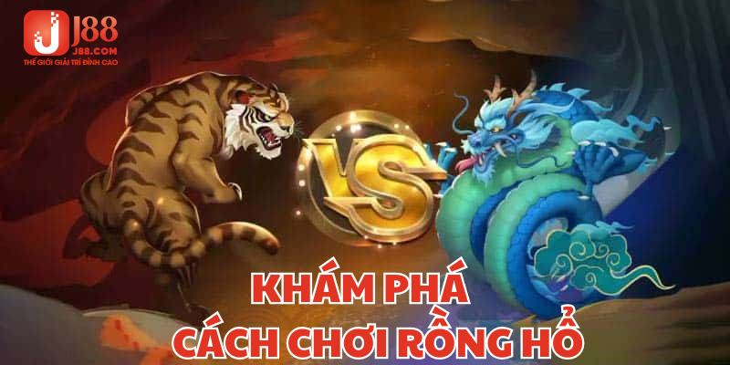 Toàn diện về trò chơi rồng hổ dễ hiểu