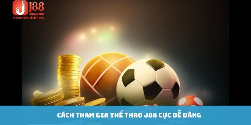 Cách tham gia thể thao J88 cực dễ dàng