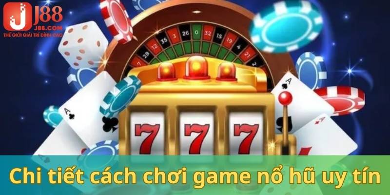 Chi tiết về quy định cách chơi trong chuyên mục nổ hũ tại J88