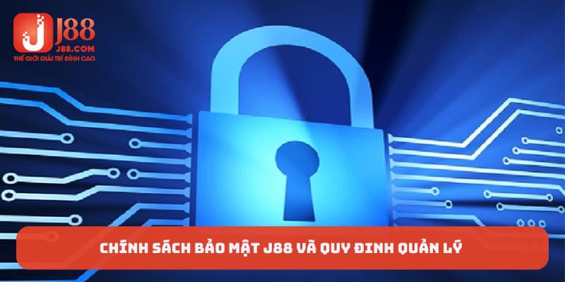 Chính sách bảo mật J88 và quy định quản lý