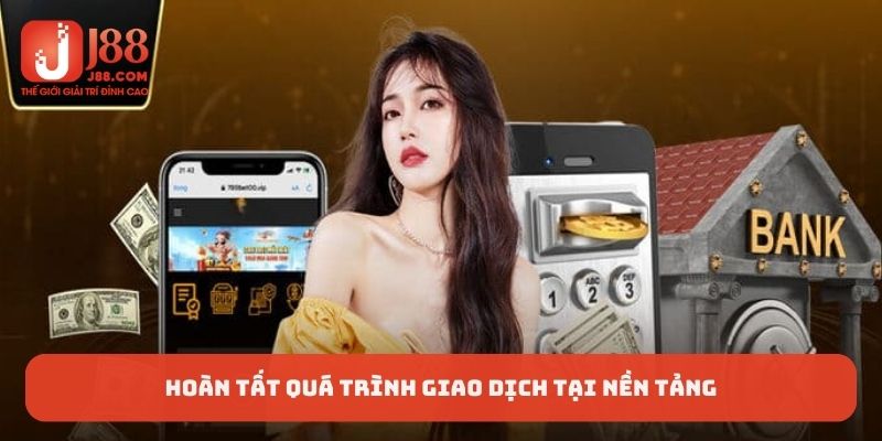 Hoàn tất quá trình giao dịch tại nền tảng