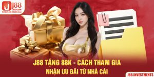J88 Tặng 88K Và Cách Tham Gia Nhận Ưu Đãi Từ Nhà Cái