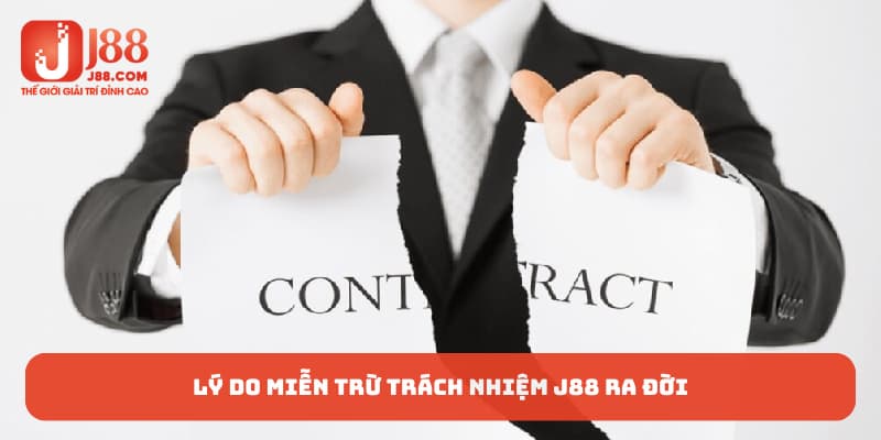 Lý do miễn trừ trách nhiệm J88 ra đời