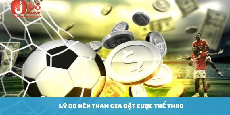 Lý do nên tham gia đặt cược thể thao