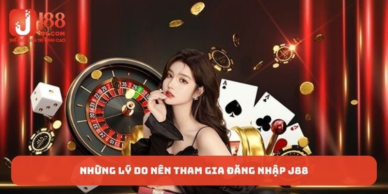 Những lý do nên tham gia đăng nhập J88