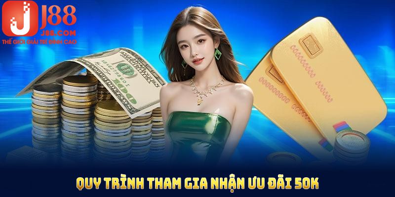Quy trình tham gia nhận ưu đãi 50K từ nhà cái