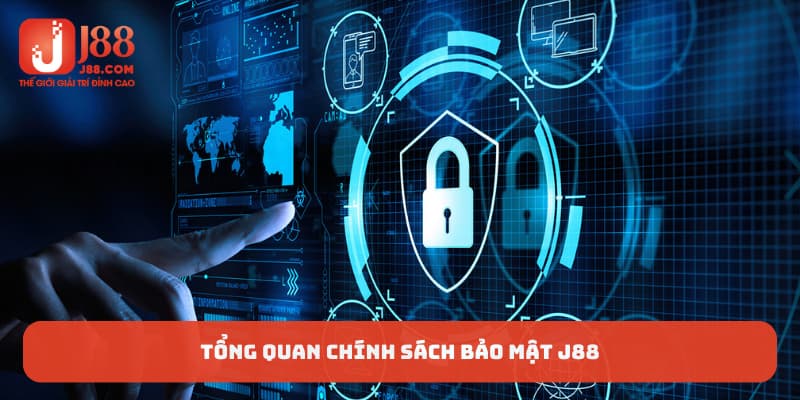 Khái quát tổng quan về chính sách bảo mật J88