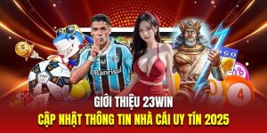 Giới Thiệu 23win | Cập Nhật Thông Tin Nhà Cái Uy Tín 2025