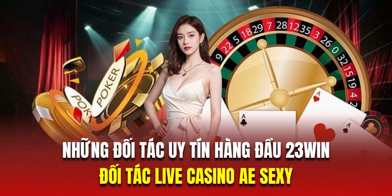 Giới thiệu 23Win - Đối tác cung cấp casino nổi tiếng AE sexy